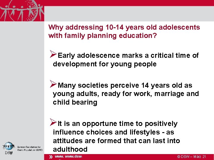 Why addressing 10 -14 years old adolescents with family planning education? ØEarly adolescence marks