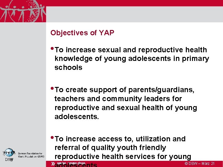 Objectives of YAP • To increase sexual and reproductive health knowledge of young adolescents