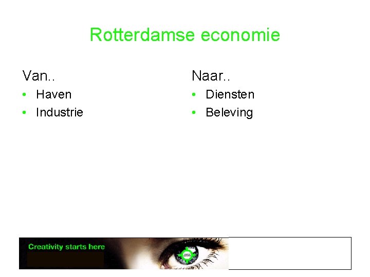 Rotterdamse economie Van. . Naar. . • Haven • Industrie • Diensten • Beleving