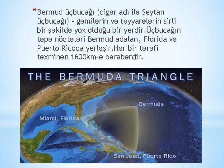 *Bermud üçbucağı (digər adı ilə Şeytan üçbucağı) - gəmilərin və təyyarələrin sirli bir şəkildə