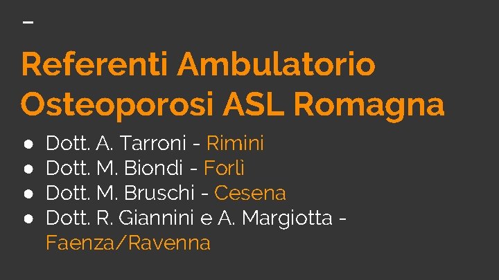 Referenti Ambulatorio Osteoporosi ASL Romagna ● ● Dott. A. Tarroni - Rimini Dott. M.