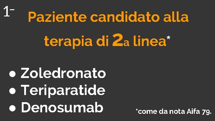 1 Paziente candidato alla terapia di 2 a linea* ● Zoledronato ● Teriparatide ●