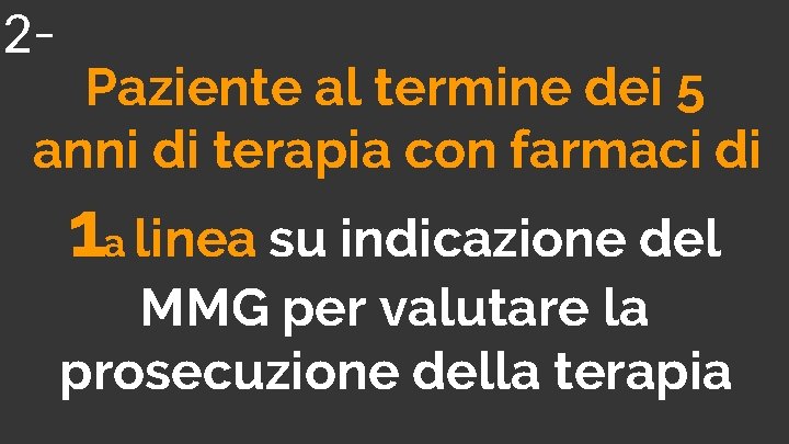 2 Paziente al termine dei 5 anni di terapia con farmaci di 1 a