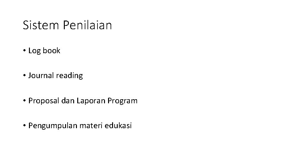 Sistem Penilaian • Log book • Journal reading • Proposal dan Laporan Program •