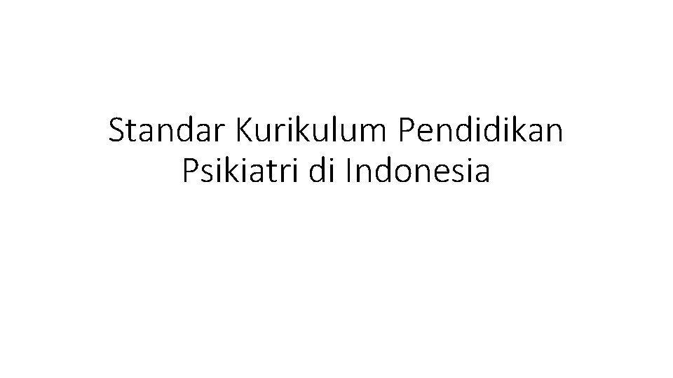 Standar Kurikulum Pendidikan Psikiatri di Indonesia 