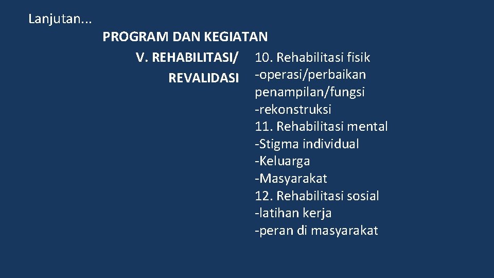 Lanjutan. . . PROGRAM DAN KEGIATAN V. REHABILITASI/ 10. Rehabilitasi fisik REVALIDASI -operasi/perbaikan penampilan/fungsi