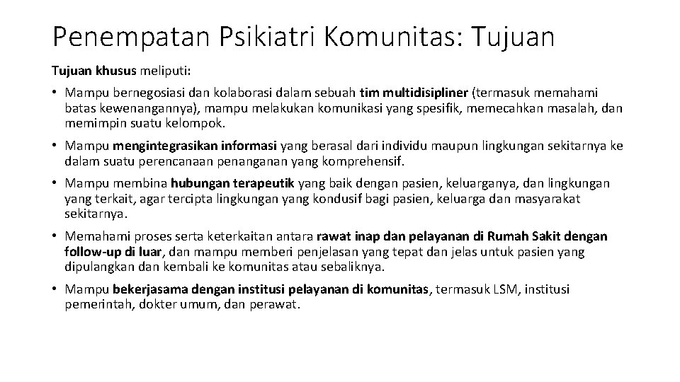 Penempatan Psikiatri Komunitas: Tujuan khusus meliputi: • Mampu bernegosiasi dan kolaborasi dalam sebuah tim