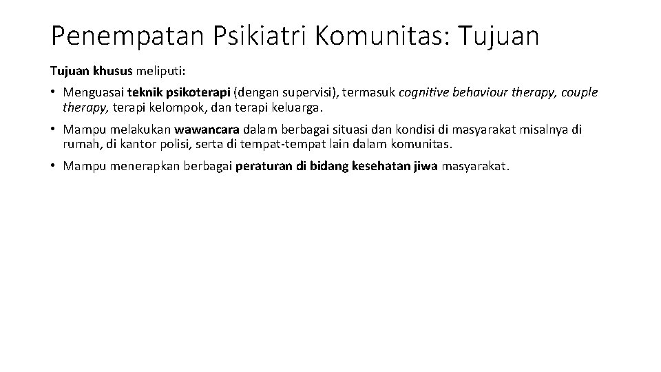 Penempatan Psikiatri Komunitas: Tujuan khusus meliputi: • Menguasai teknik psikoterapi (dengan supervisi), termasuk cognitive