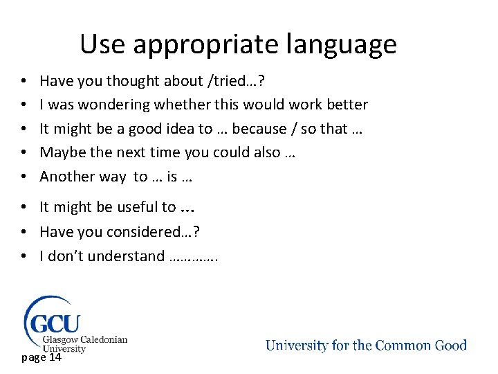 Use appropriate language • • • Have you thought about /tried…? I was wondering