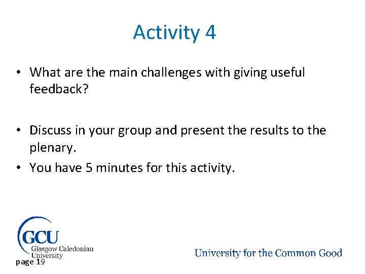 Activity 4 • What are the main challenges with giving useful feedback? • Discuss