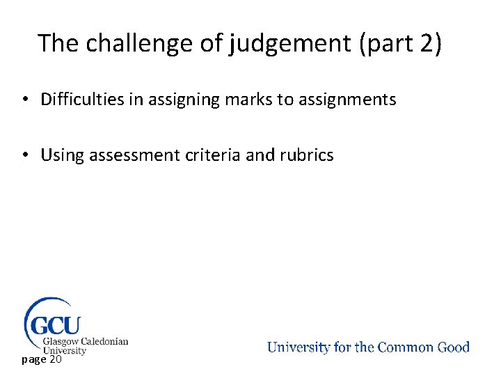 The challenge of judgement (part 2) • Difficulties in assigning marks to assignments •