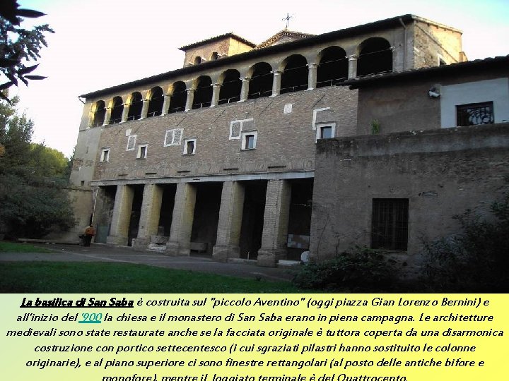 La basilica di San Saba è costruita sul "piccolo Aventino" (oggi piazza Gian Lorenzo