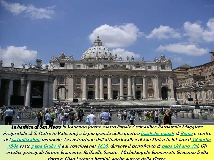 La basilica di San Pietro in Vaticano (nome esatto Papale Arcibasilica Patriarcale Maggiore Arcipretale