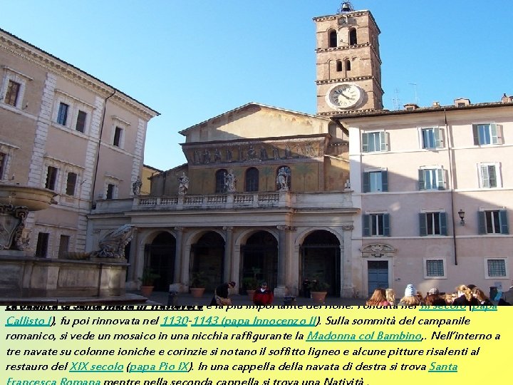 La basilica di Santa Maria in Trastevere è la più importante del rione. Fondata