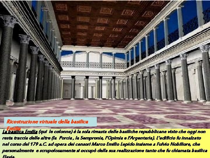 Ricostruzione virtuale della basilica La. Emilia basilica Emilia (qui le colonne) è la sola