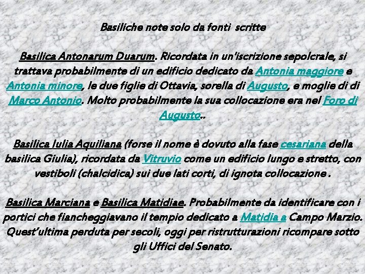 Basiliche note solo da fonti scritte Basilica Antonarum Duarum. Ricordata in un'iscrizione sepolcrale, si