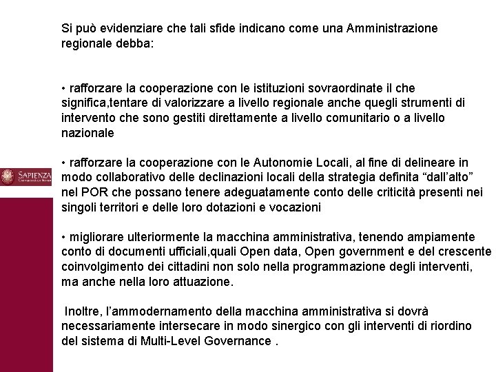 Si può evidenziare che tali sfide indicano come una Amministrazione regionale debba: • rafforzare