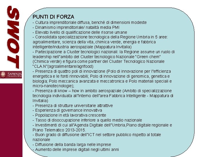 PUNTI DI FORZA - Cultura imprenditoriale diffusa, benché di dimensioni modeste - Dinamismo imprenditoriale/