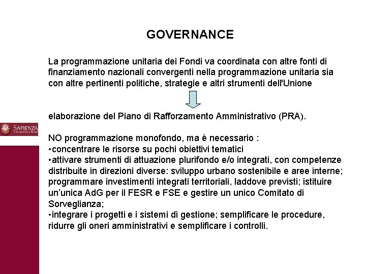 GOVERNANCE La programmazione unitaria dei Fondi va coordinata con altre fonti di finanziamento nazionali