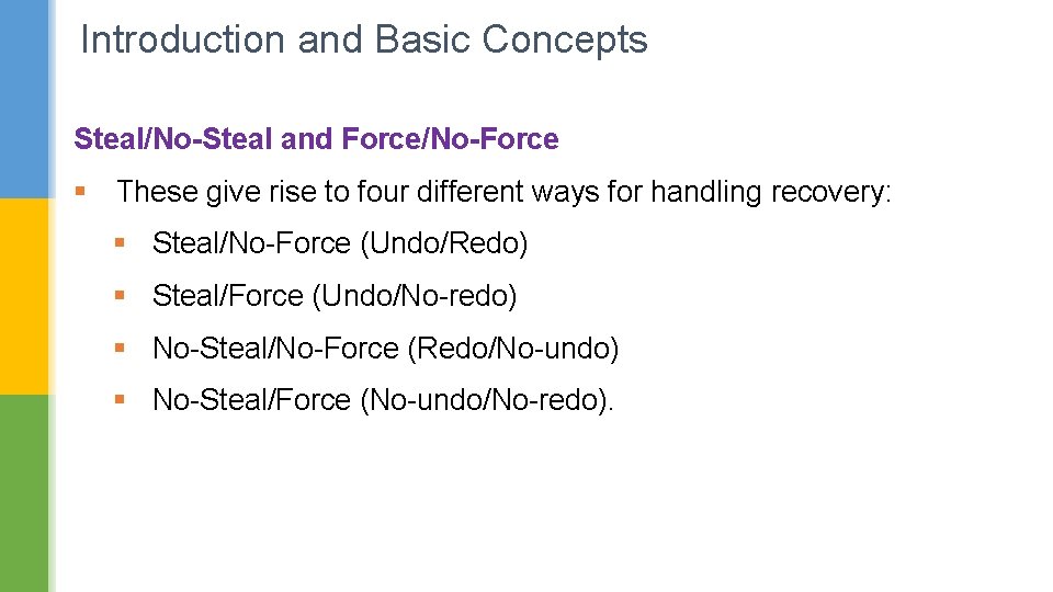 Introduction and Basic Concepts Steal/No-Steal and Force/No-Force § These give rise to four different