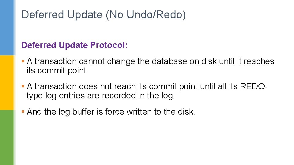 Deferred Update (No Undo/Redo) Deferred Update Protocol: § A transaction cannot change the database