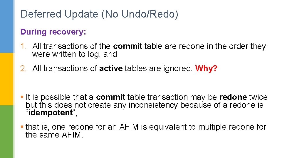 Deferred Update (No Undo/Redo) During recovery: 1. All transactions of the commit table are