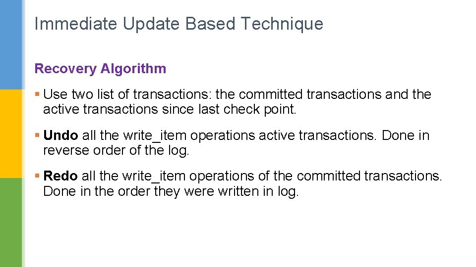 Immediate Update Based Technique Recovery Algorithm § Use two list of transactions: the committed