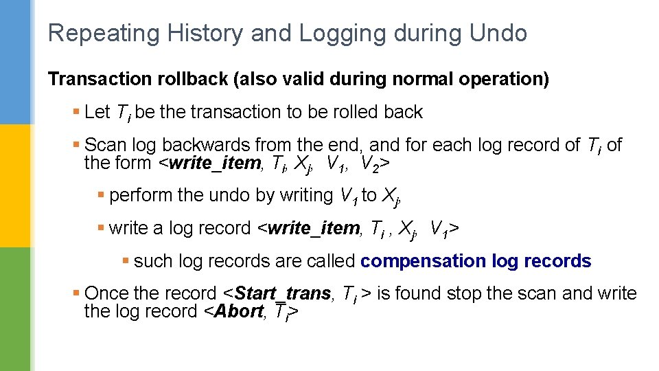 Repeating History and Logging during Undo Transaction rollback (also valid during normal operation) §