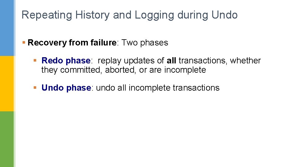 Repeating History and Logging during Undo § Recovery from failure: Two phases § Redo