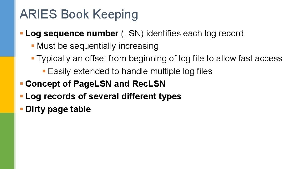 ARIES Book Keeping § Log sequence number (LSN) identifies each log record § Must