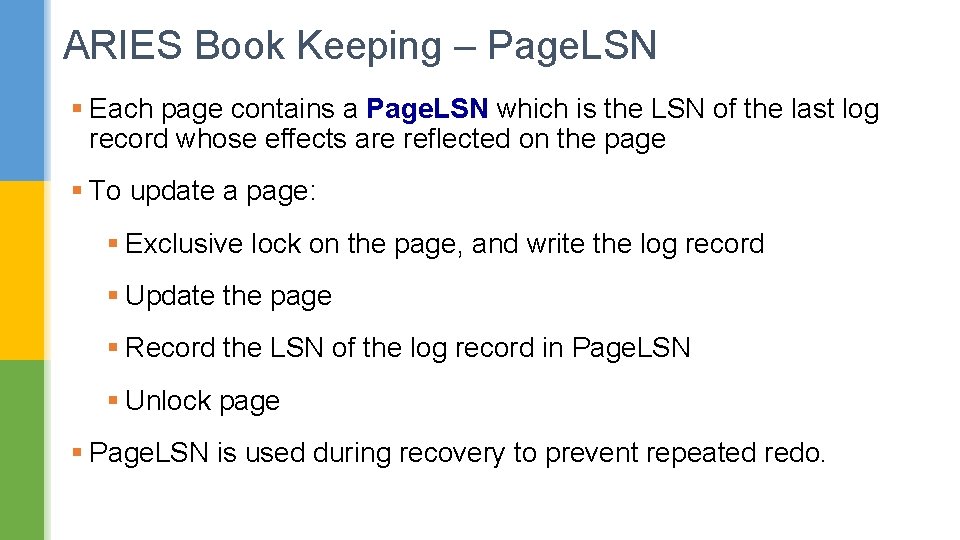 ARIES Book Keeping – Page. LSN § Each page contains a Page. LSN which
