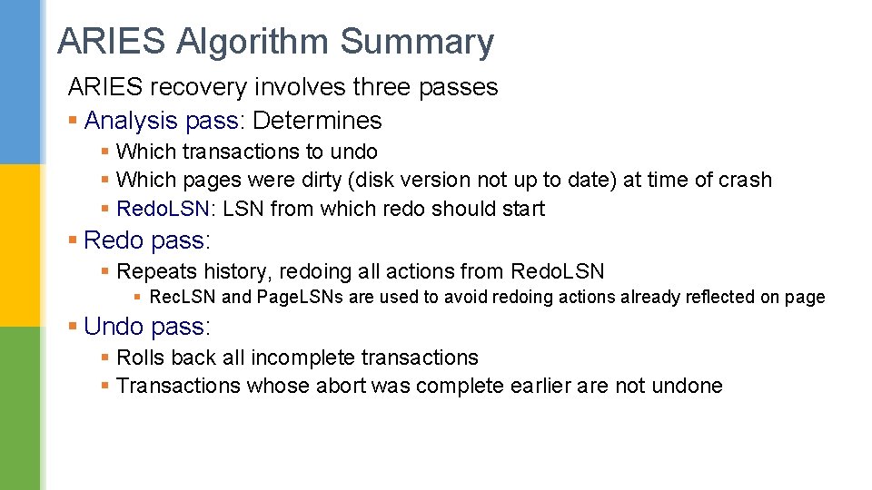 ARIES Algorithm Summary ARIES recovery involves three passes § Analysis pass: Determines § Which
