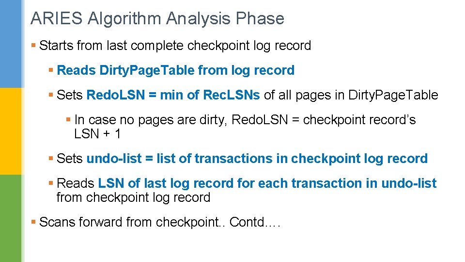ARIES Algorithm Analysis Phase § Starts from last complete checkpoint log record § Reads