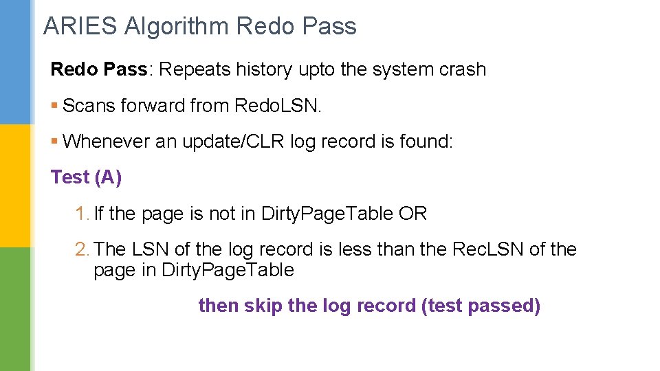 ARIES Algorithm Redo Pass: Repeats history upto the system crash § Scans forward from
