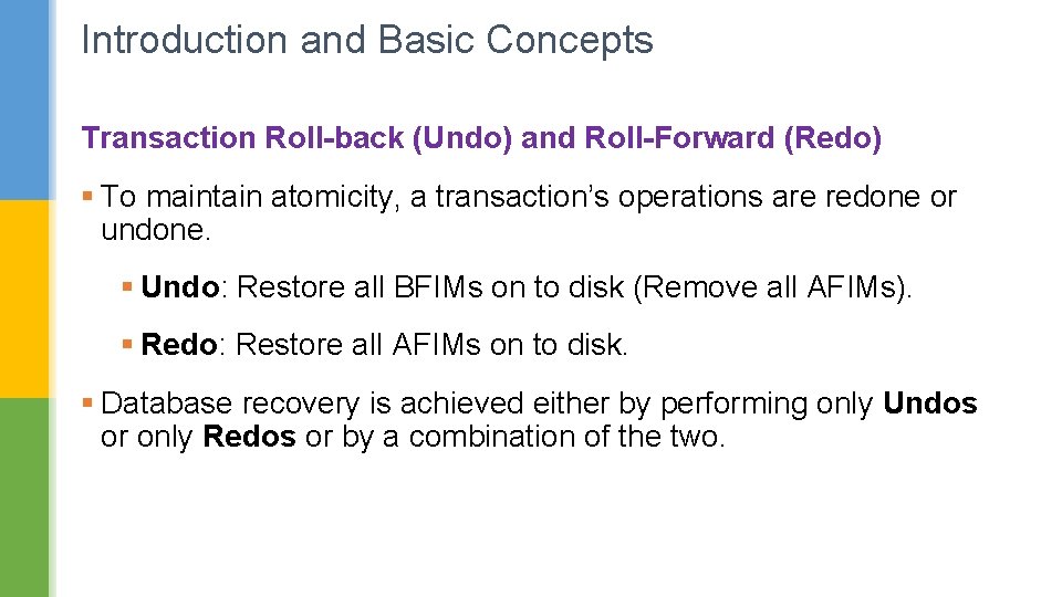 Introduction and Basic Concepts Transaction Roll-back (Undo) and Roll-Forward (Redo) § To maintain atomicity,