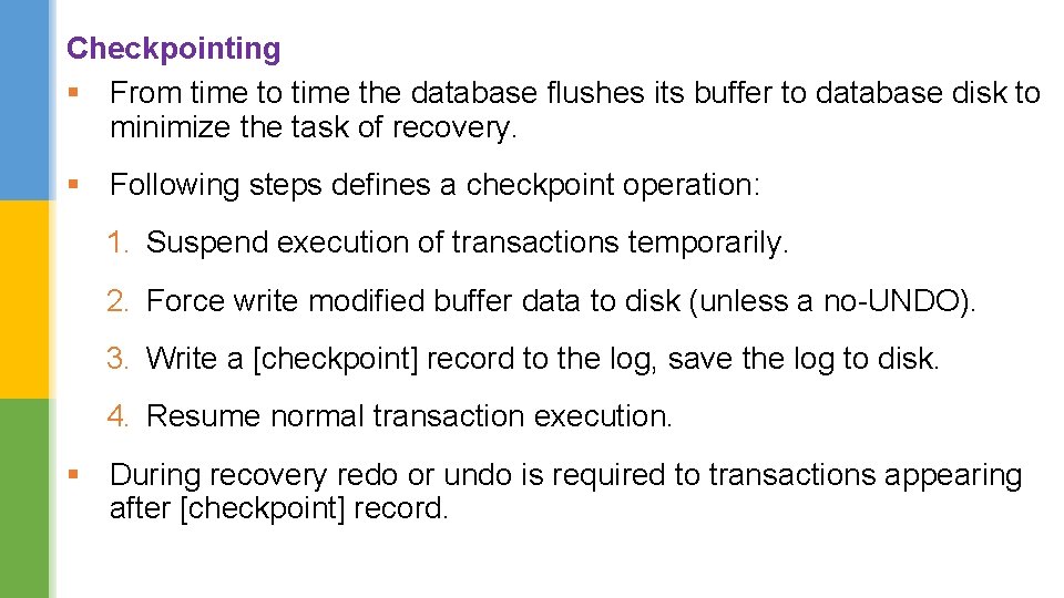 Checkpointing § From time to time the database flushes its buffer to database disk