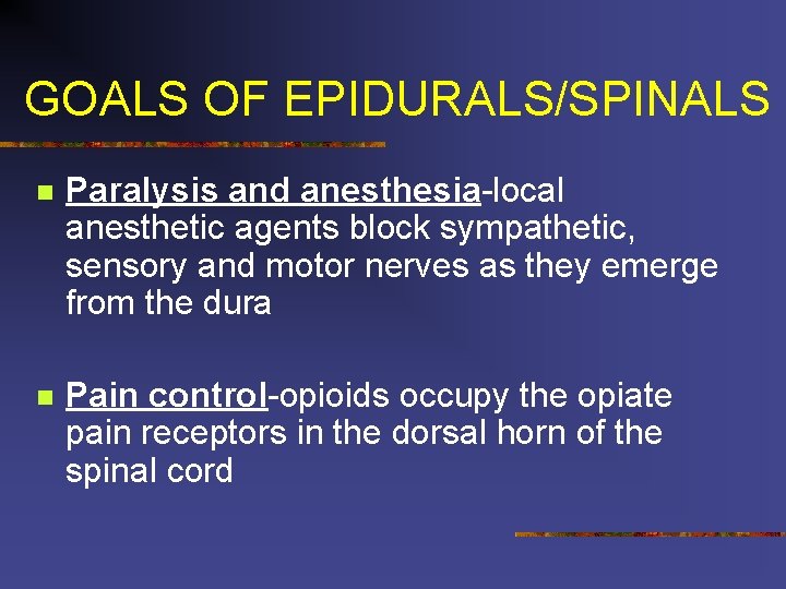 GOALS OF EPIDURALS/SPINALS n Paralysis and anesthesia-local anesthetic agents block sympathetic, sensory and motor