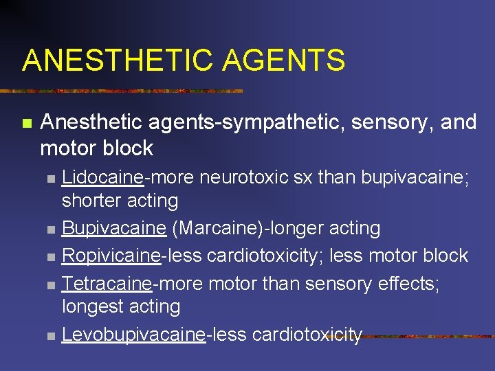 ANESTHETIC AGENTS n Anesthetic agents-sympathetic, sensory, and motor block n n n Lidocaine-more neurotoxic