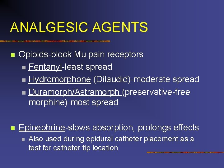 ANALGESIC AGENTS n Opioids-block Mu pain receptors n Fentanyl-least spread n Hydromorphone (Dilaudid)-moderate spread