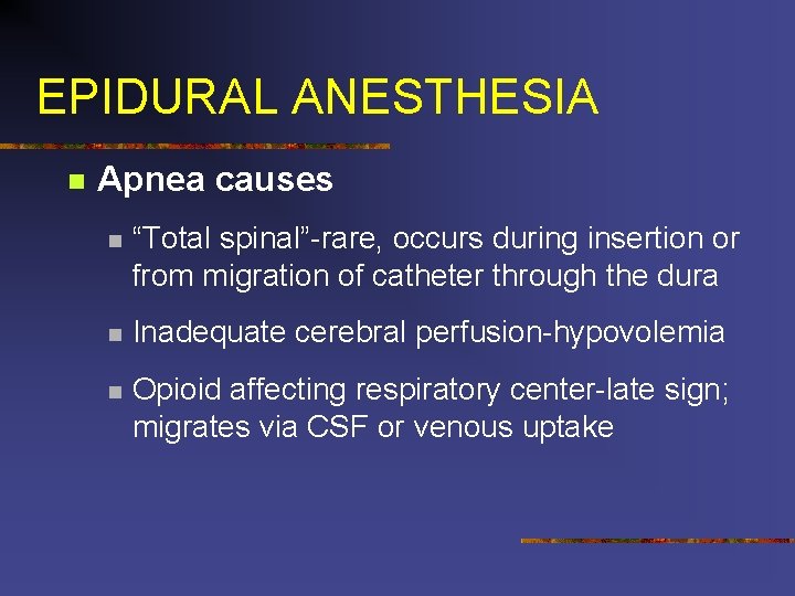 EPIDURAL ANESTHESIA n Apnea causes n “Total spinal”-rare, occurs during insertion or from migration