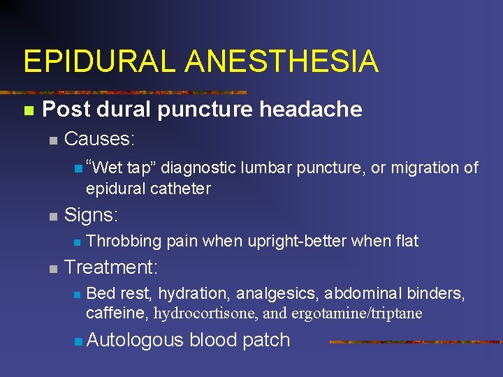 EPIDURAL ANESTHESIA n Post dural puncture headache n Causes: n “Wet tap” diagnostic lumbar