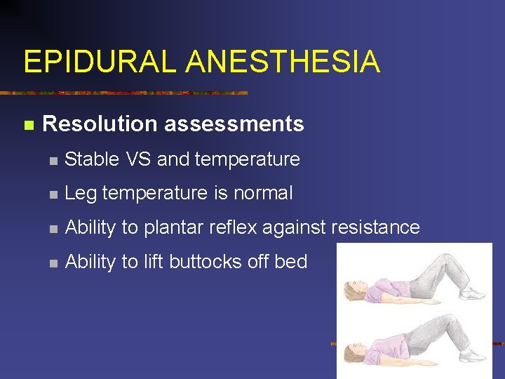 EPIDURAL ANESTHESIA n Resolution assessments n Stable VS and temperature n Leg temperature is