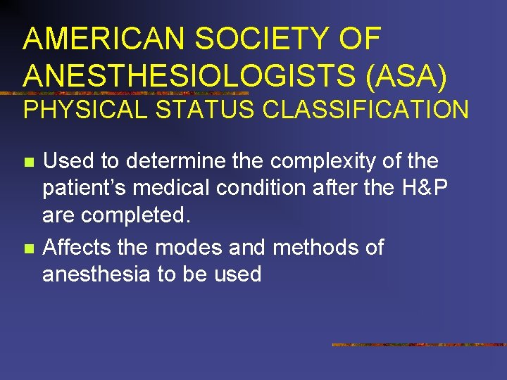 AMERICAN SOCIETY OF ANESTHESIOLOGISTS (ASA) PHYSICAL STATUS CLASSIFICATION n n Used to determine the