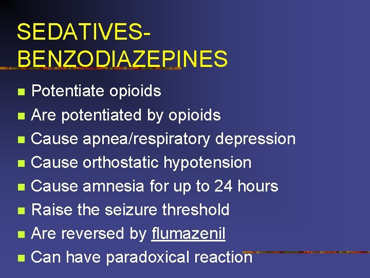 SEDATIVESBENZODIAZEPINES n n n n Potentiate opioids Are potentiated by opioids Cause apnea/respiratory depression
