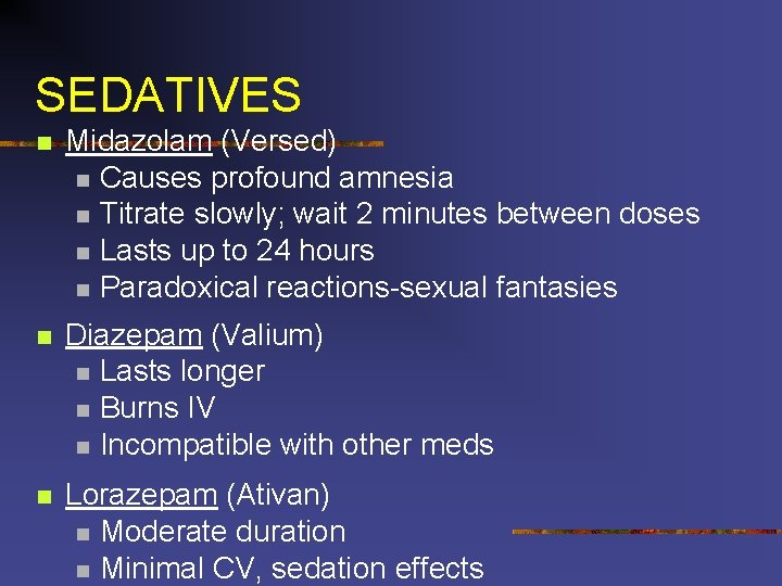 SEDATIVES n Midazolam (Versed) n Causes profound amnesia n Titrate slowly; wait 2 minutes