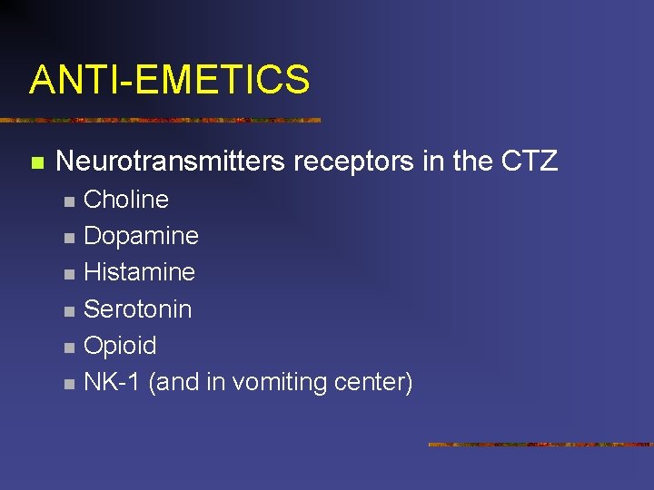 ANTI-EMETICS n Neurotransmitters receptors in the CTZ n n n Choline Dopamine Histamine Serotonin