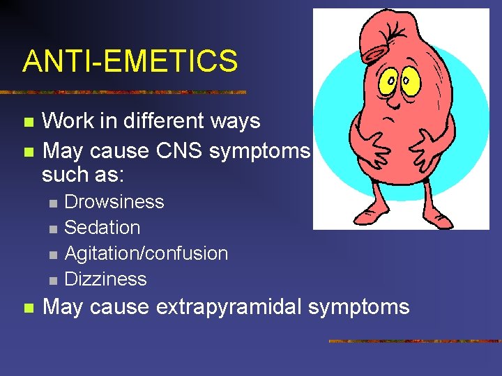 ANTI-EMETICS n n Work in different ways May cause CNS symptoms such as: n