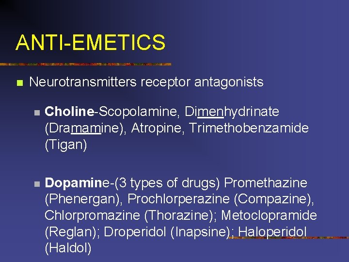 ANTI-EMETICS n Neurotransmitters receptor antagonists n Choline-Scopolamine, Dimenhydrinate (Dramamine), Atropine, Trimethobenzamide (Tigan) n Dopamine-(3