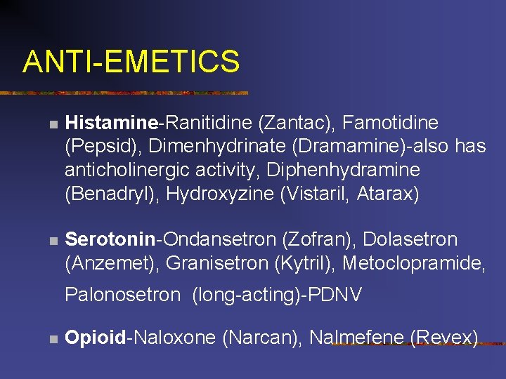 ANTI-EMETICS n Histamine-Ranitidine (Zantac), Famotidine (Pepsid), Dimenhydrinate (Dramamine)-also has anticholinergic activity, Diphenhydramine (Benadryl), Hydroxyzine