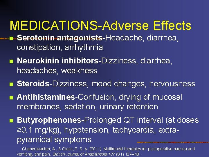 MEDICATIONS-Adverse Effects n Serotonin antagonists-Headache, diarrhea, constipation, arrhythmia n Neurokinin inhibitors-Dizziness, diarrhea, headaches, weakness